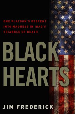 Black hearts : one platoon's descent into madness in iraq's triangle of death