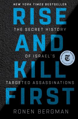 Rise and kill first : the secret history of Israel's targeted assassinations