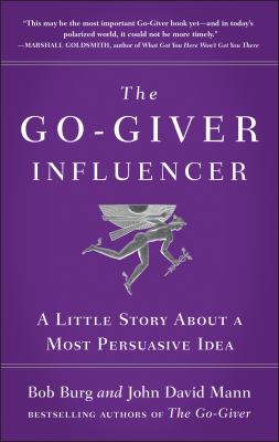 The go-giver influencer : a little story about a most persuasive idea