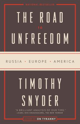 The Road to Unfreedom : Russia, Europe, America.