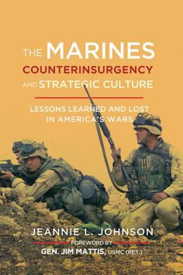 The Marines, counterinsurgency, and strategic culture : lessons learned and lost in America's wars