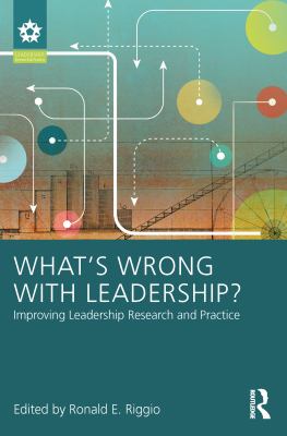 What's wrong with leadership? : improving leadership research and practice