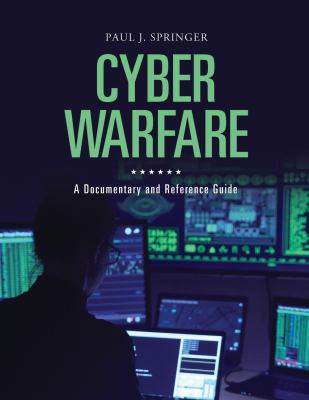 Cyber warfare : a documentary and reference guide