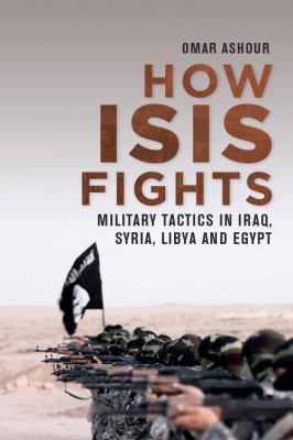 How ISIS Fights : Military Tactics in Iraq, Syria, Libya and Egypt.