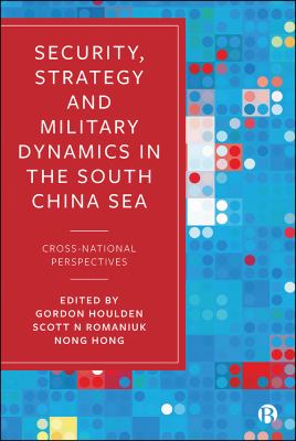 Security, strategy, and military dynamics in South China Sea : cross-national perspectives