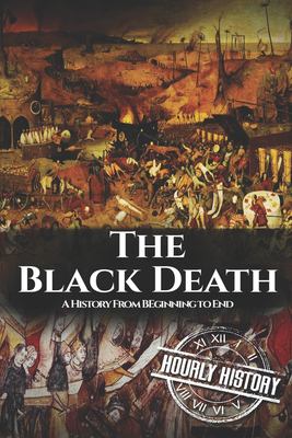 The Black Death : a history from beginning to end