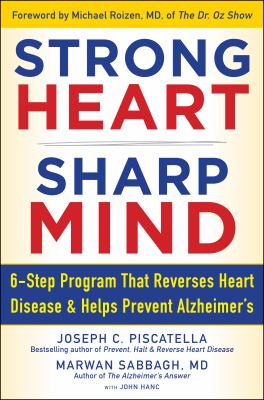 Strong heart, sharp mind : 6-step program that reverses heart disease and helps prevent Alzheimer's