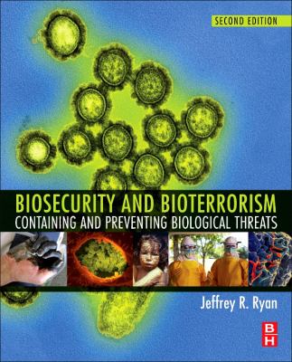 Biosecurity and bioterrorism : containing and preventing biological threats