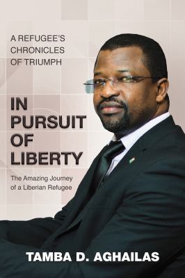 In Pursuit of Liberty : a refugee's chronicles of triumph
