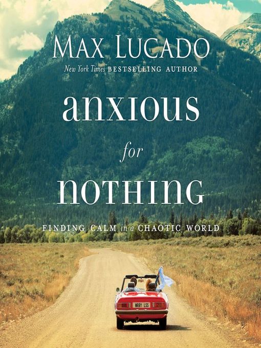 Anxious for Nothing : Finding Calm in a Chaotic World