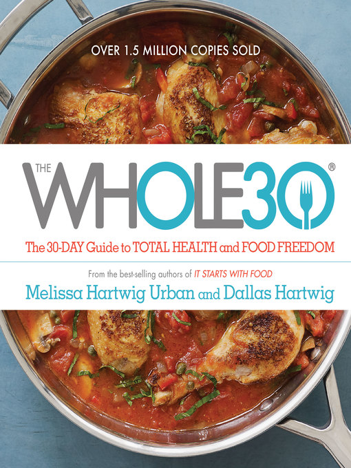 The Whole30 : The 30-Day Guide to Total Health and Food Freedom