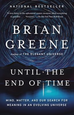 Until the end of time : mind, matter, and our search for meaning in an evolving universe
