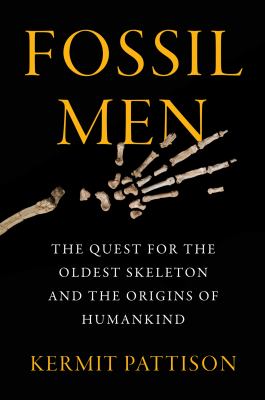 Fossil men : the quest for the oldest skeleton and the origins of humankind