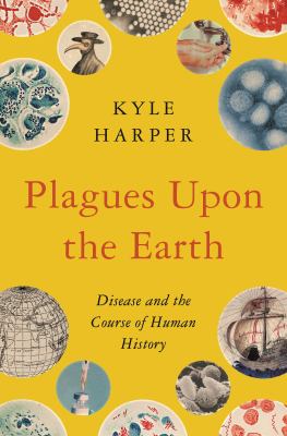Plagues upon the earth : disease and the course of human history