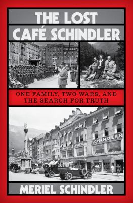 The lost Café Schindler : one family, two wars, and the search for truth