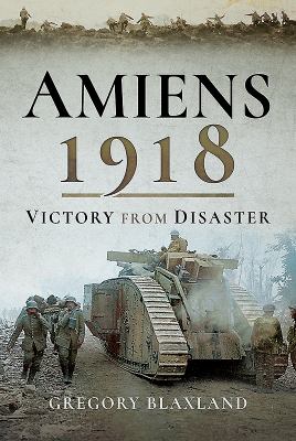 Amiens 1918 : victory from disaster