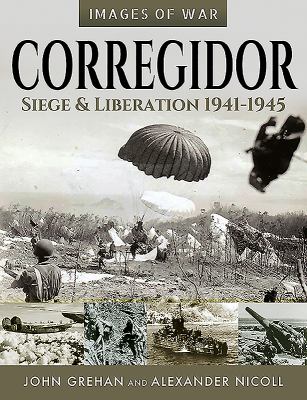 Corregidor : siege and liberation 1941-1945