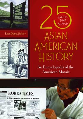 25 events that shaped Asian American history : an encyclopedia of the American mosaic