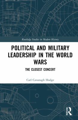 Political and military leadership in the World Wars : the closest concert