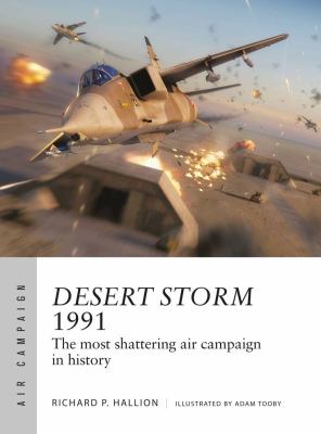 Desert Storm 1991 : the most shattering air campaign in history