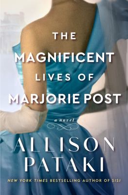 The magnificent lives of Marjorie Post : a novel