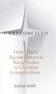 Unreconciled : from racial reconciliation to racial justice in Christian Evangelicalism