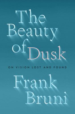 The beauty of dusk : on vision lost and found