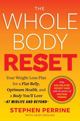 The whole body reset : your weight-loss plan for a flat belly, optimum health and a body you'll love--at midlife and beyond