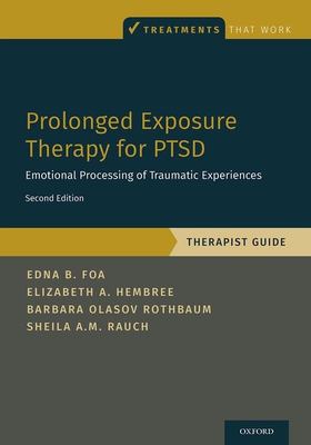 Prolonged exposure therapy for PTSD : emotional processing of traumatic experiences. Therapist guide.