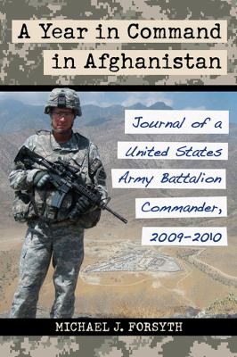 A year in command in Afghanistan : journal of a United States Army battalion commander, 2009-2010