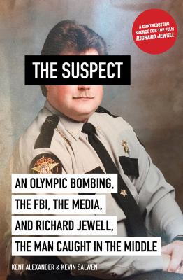The suspect : an Olympic bombing, the FBI, the media, and Richard Jewell, the man caught in the middle
