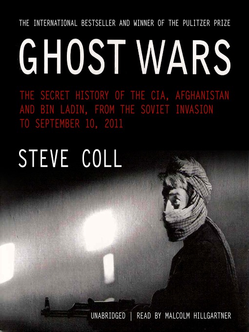 Ghost Wars : The Secret History of the CIA, Afghanistan, and bin Laden, from the Soviet Invasion to September 10, 2001