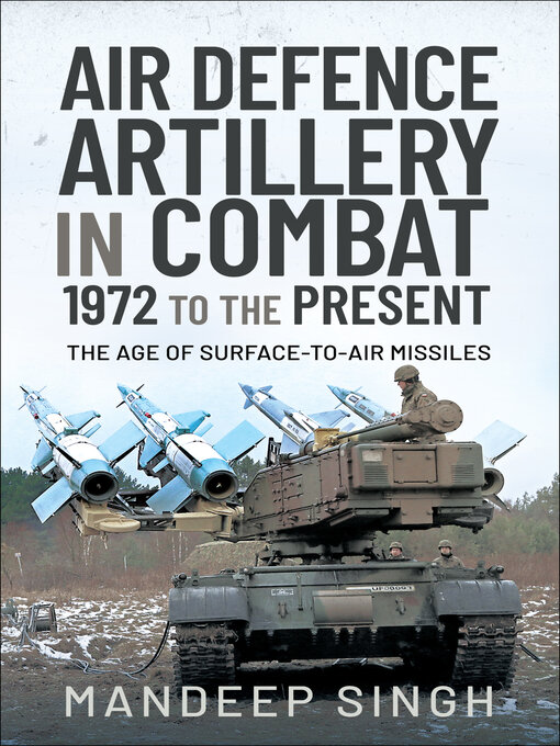 Air Defence Artillery in Combat, 1972 to the Present : The Age of Surface-to-Air Missiles