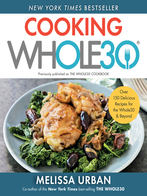 Cooking Whole30 : Over 150 Delicious Recipes for the Whole30 & Beyond