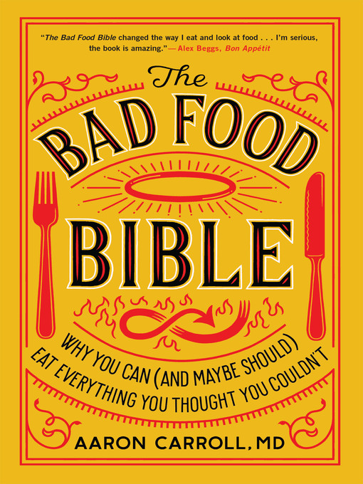 The Bad Food Bible : Why You Can (and Maybe Should) Eat Everything You Thought You Couldn't
