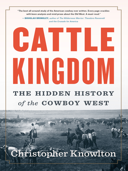 Cattle Kingdom : The Hidden History of the Cowboy West