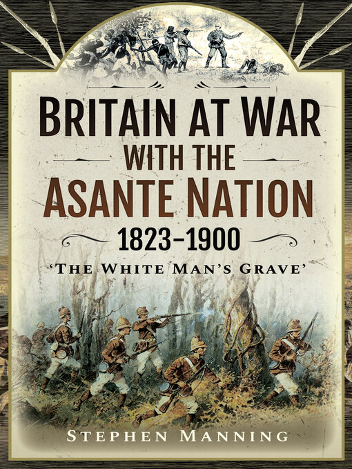 Britain at War with the Asante Nation, 1823–1900 : "The White Man's Grave"