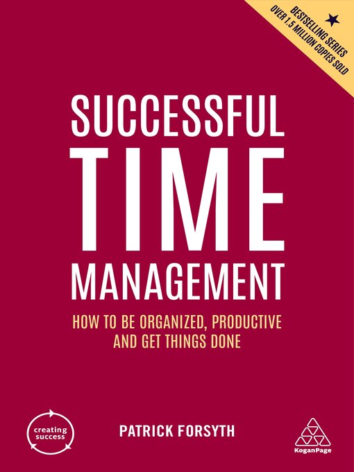 Successful Time Management : How to be Organized, Productive and Get Things Done