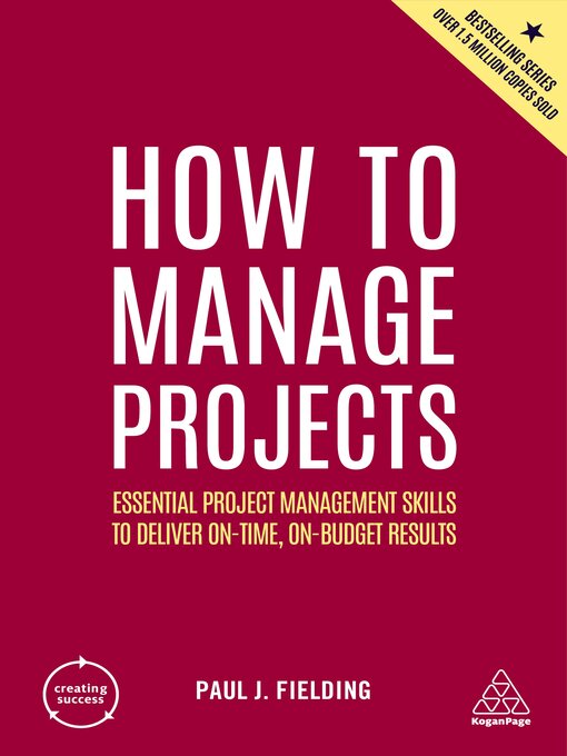 How to Manage Projects : Essential Project Management Skills to Deliver On-time, On-budget Results