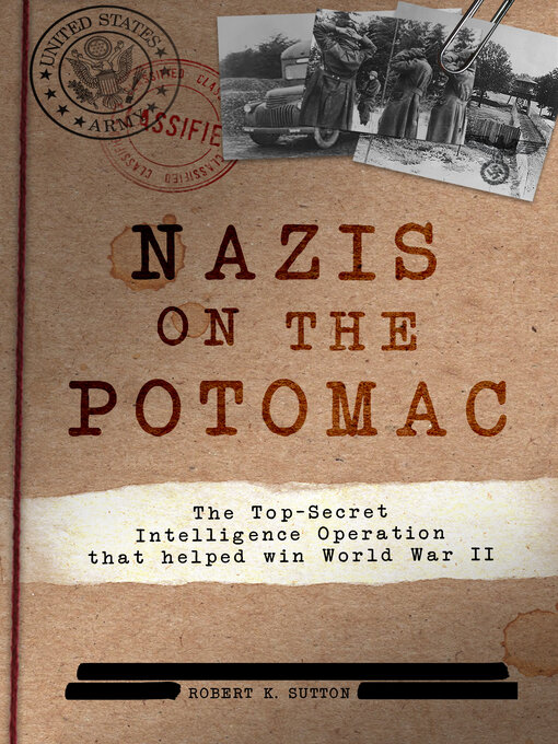 Nazis on the Potomac : The Top-Secret Intelligence Operation that Helped Win World War II
