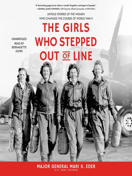 The Girls Who Stepped Out of Line : Untold Stories of the Women Who Changed the Course of World War II