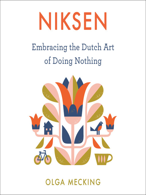 Niksen : Embracing the Dutch Art of Doing Nothing