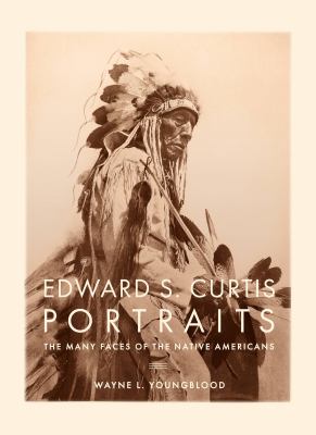 Edward S. Curtis portraits : the many faces of the Native Americans