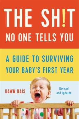 The sh!t no one tells you : a guide to surviving your baby's first year