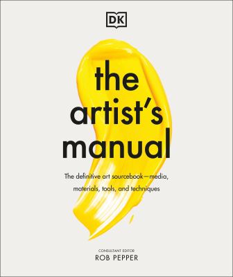 The artist's manual : the definitive art sourcebook : media, materials, tools, and techniques