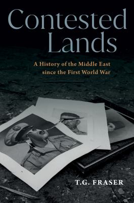 Contested lands : a history of the Middle East since the First World War