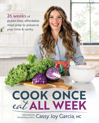 Cook once eat all week : 26 weeks of gluten-free, affordable meal prep to preserve your time & sanity