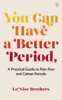 You can have a better period : a practical guide to calmer and less painful periods