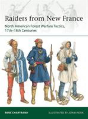 Raiders from new France : North American forest warfare tactics, 17th-18th centuries