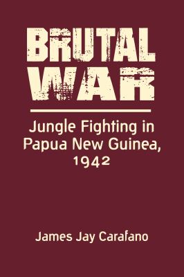 Brutal war : jungle fighting in Papua New Guinea, 1942